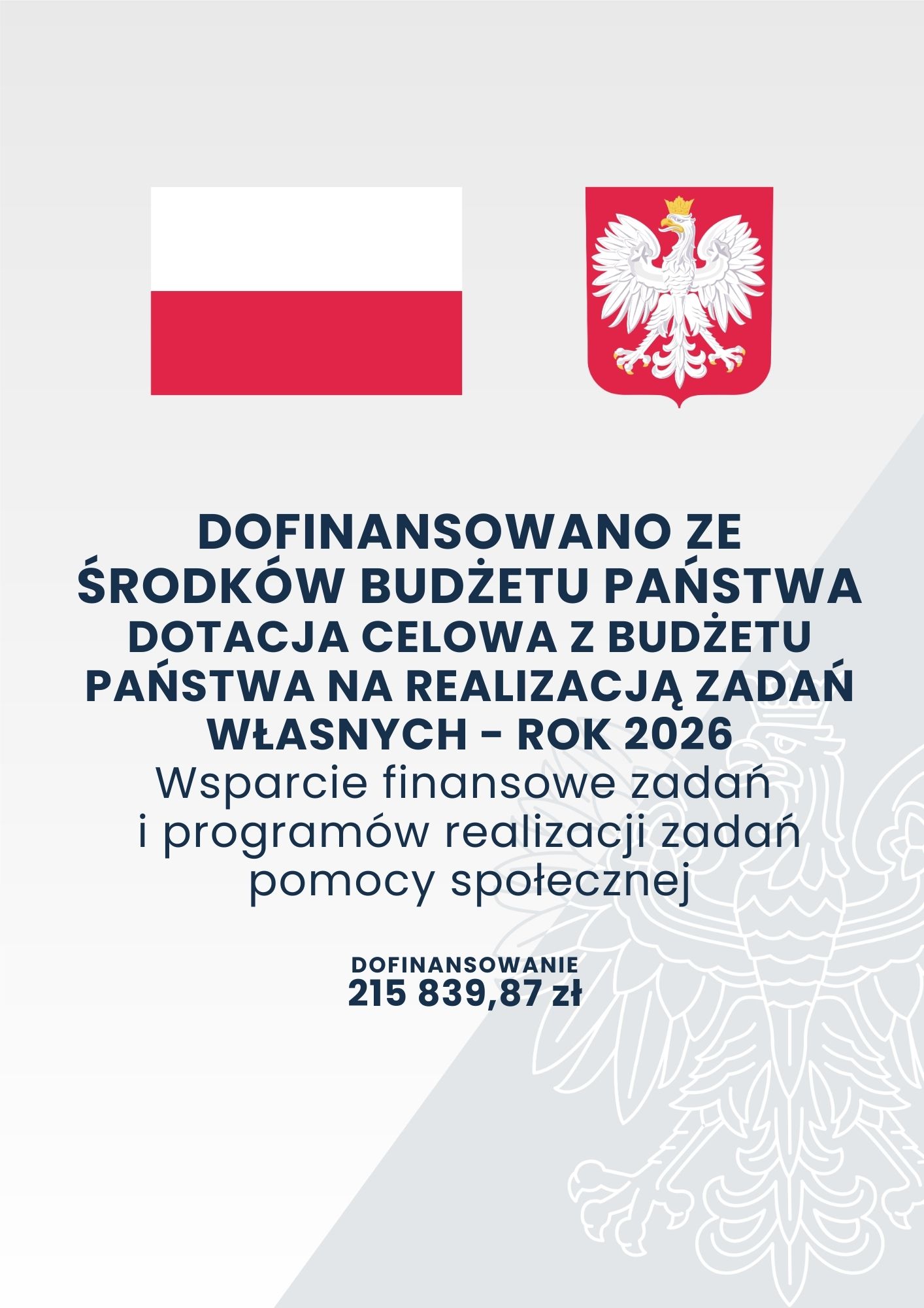 DOFINANSOWANO ZE ŚRODKÓW BUDŻETU PAŃSTWA DOTACJA CELOWA Z BUDŻETU PAŃSTWA NA REALIZACJĄ ZADAŃ WŁASNYCH - ROK 2026 Wsparcie finansowe zadań i programów realizacji zadań pomocy społecznej DOFINANSOWANIE 215 839,87 zł